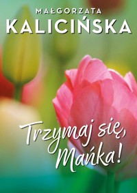 Trzymaj się Mańka! - Małgorzata Kalicińska,  - ebook + audiobook + książka