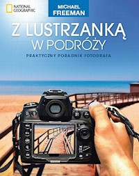 Z lustrzanką w podróży Praktyczny poradnik fotografa - Michael Freeman - książka