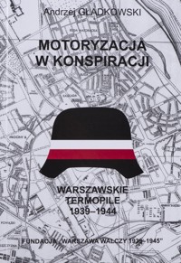 Motoryzacja w konspiracji. Warszawskie Termopile 1939-1944 - Andrzej Gładkowski - ebook