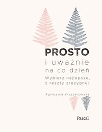 Prosto i uważnie na co dzień - Agnieszka Krzyżanowska - ebook + książka