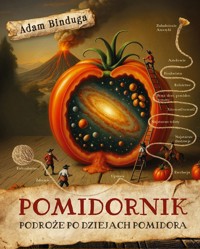 Pomidornik. Podróże po dziejach pomidora - Adam Binduga - ebook