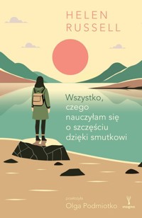 Wszystko, czego nauczyłam się o szczęściu dzięki smutkowi - Helen Russell - ebook + książka