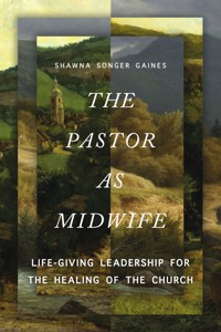 The Pastor as Midwife - Shawna Songer Gaines - ebook