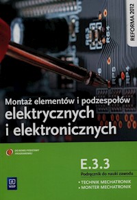 Montaż elementów i podzespołów elektrycznych i elektronicznych Podręcznik do nauki zawodu technik mechatronik monter mechatronik E.3.3 - Tokarz Michał - książka