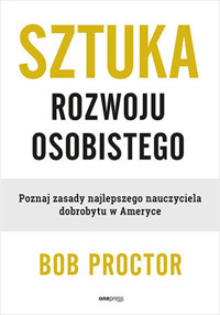 Sztuka rozwoju osobistego. Poznaj zasady najlepszego nauczyciela dobrobytu w Ameryce - Bob Proctor - audiobook + książka