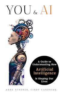 You & AI: A Guide to Understanding How Artificial Intelligence Is Shaping Our Lives - Anne Scherer - ebook