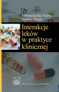 Interakcje leków w praktyce klinicznej - Kostka-Trąbka Elżbieta, Woroń Jarosław - książka