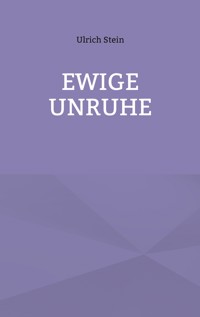 Ewige Unruhe - Ulrich Stein - ebook