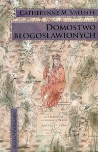 Domostwo błogosławionych Część 1 - Valente Catherynne M. - książka