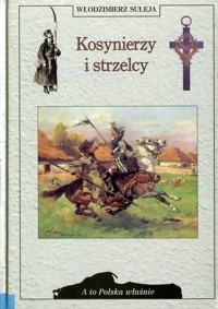 A to Polska właśnie. Kosynierzy i strzelcy - Suleja Włodzimierz - ebook