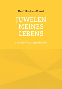 Juwelen meines Lebens - Uwe Hilterhaus-Kunkel - ebook