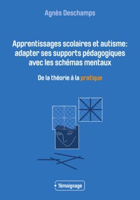 Apprentissages scolaires et autisme: adapter ses supports pédagogiques avec les schémas mentaux - Agnès Deschamps - ebook