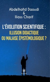 L’évolution scientifique : illusion didactique ou malaise épistémologique ? - Abdelhafid Daoudi - ebook