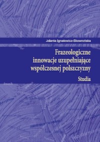 Frazeologiczne innowacje uzupełniające współczesnej polszczyzny Studia - Ignatowicz-Skowrońska Jolanta - książka