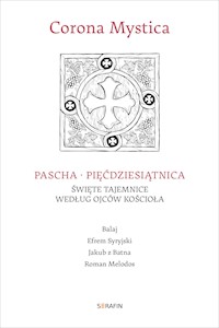 Corona Mystica. Pascha - Pięćdziesiątnica - Balaj, Efrem Syryjski, Jakub z Batna, Roman Melodos - audiobook