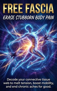 Free Fascia: Erase Stubborn Body Pain - Brianna Lewis - ebook