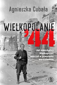 Wielkopolanie ‘44 - Agnieszka Cubała - książka