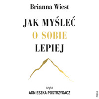 Jak myśleć o sobie lepiej - Wiest Brianna - ebook + audiobook + książka