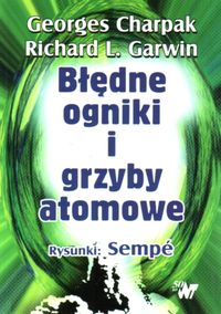 Błędne ogniki i grzyby atomowe - Charpak Georges - książka