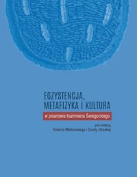 Egzystencja, metafizyka i kultura w pisarstwie Kazimierza Świegockiego -  - książka