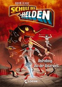 Schule der Helden (Band 1) - Bedrohung aus der Unterwelt - Adam Blade - ebook