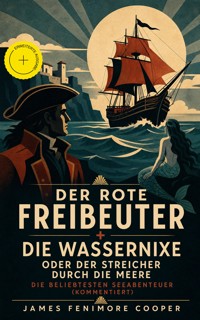 Der rote Freibeuter + Die Wassernixe oder der Streicher durch die Meere: Die beliebtesten Seeabenteuer (Kommentiert) - James Fenimore Cooper - ebook