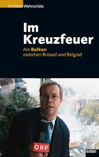 Im Kreuzfeuer - Christian Wehrschütz - ebook