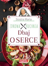 Siostra Maria - Dbaj o serce - Zdrowa Kuchnia - s. Maria Goretti Guziak - książka