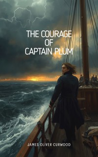 The Courage of Captain Plum - James Oliver Curwood - ebook