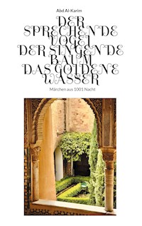 Der Sprechende Vogel - Der Singende Baum - Das Goldene Wasser - Abd Al-Karim - ebook