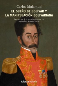 El sueño de Bolívar y la manipulación bolivariana - Carlos Malamud - ebook