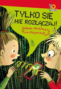 Tylko się nie rozłączaj! - Michta Izabela, Olejarczyk Asia - ebook + książka