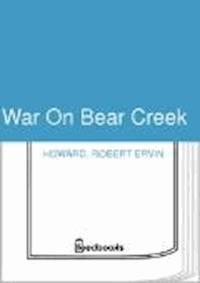 War On Bear Creek - Robert Ervin Howard - darmowy ebook