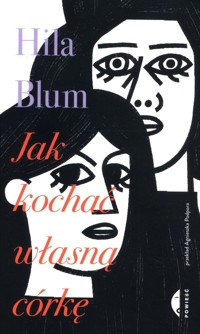 Jak kochać własną córkę - Hila Blum - ebook + książka