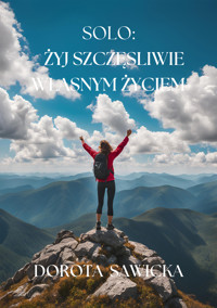 Solo: żyj szczęśliwie własnym życiem - Sawicka Dorota - ebook
