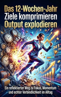 Das 12-Wochen-Jahr: Ziele komprimieren Output explodieren - Nils Becker - ebook