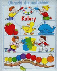 Kolory Obrazki dla maluchów - Laroussinie Claire, Belineau Nathalie, Beaumont Emilie - książka