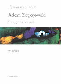 Śpiewa to, co milczy. Tam, gdzie oddech. Wiersze - Adam Zagajewski - książka