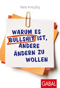 Warum es Bullshit ist, andere ändern zu wollen - Nele Kreyßig - ebook