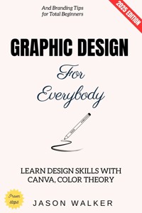 Graphic Design for Everybody: - Jason Walker - ebook