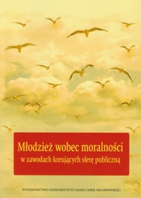 Młodzież wobec moralności w zawodach kreujących sferę publiczną -  - książka