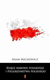Księgi narodu polskiego i pielgrzymstwa polskiego - Adam Mickiewicz - ebook