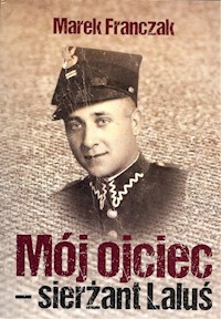 Mój ojciec - sierżant Laluś - Franczak Marek - książka