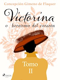 Victorina o heroísmo del corazón Tomo II - Concepción Gimeno de Flaquer - ebook