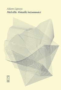 Melville. Ostatki tożsamości - Lipszyc Adam - ebook