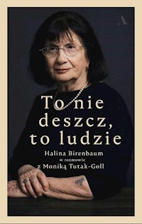 To nie deszcz, to ludzie. - Birenbaum Halina, Tutak-Goll Monika - książka