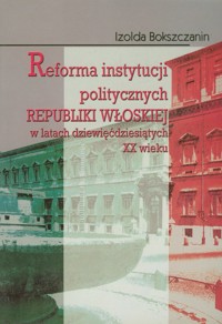 Reforma instytucji politycznych Republiki Włoskiej - Bokszczanin Izolda - książka
