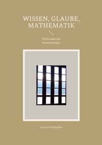 Wissen, Glaube, Mathematik - Carsten Rathgeber - ebook