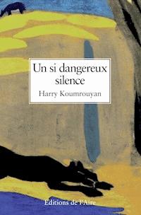 Un si dangereux silence - Harry Koumrouyan - ebook