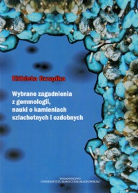 Wybrane zagadnienia z gemmologii, nauki o kamieniach szlachetnych i ozdobnych - Grządka Elżbieta - książka